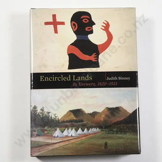 Binney Judith - Encircled Lands Te Urewera 1820-1921
