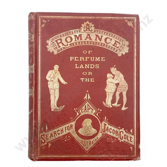 Clifford F.S. - A Romance Of Perfume Lands Or The Search for Capt. Jacob Cole. With Interesting Facts About Perfumes And Articles Used In The Toilet