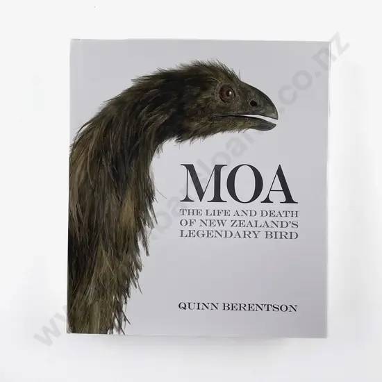 Berentson Quinn - Moa The Life And Death Of New Zealand's Legendary Bird