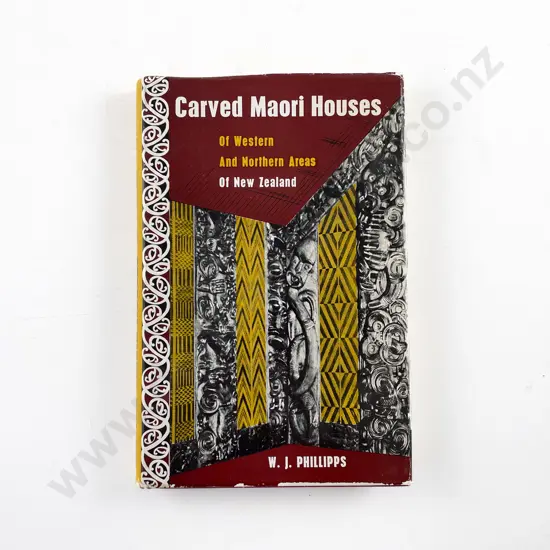 Phillips William J - Carved Maori Houses of Western and Northern Areas of New Zealand