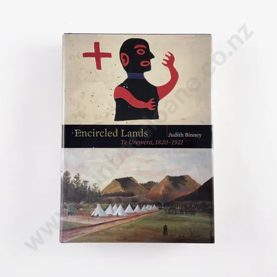 Binney Judith - Encircled Lands Te Urewera 1820-1921